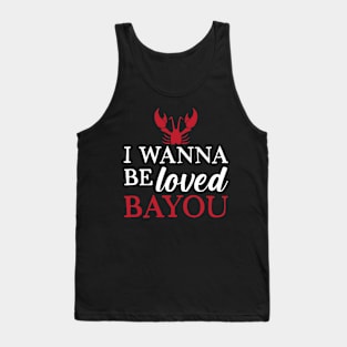 I Wanna Be Loved Bayou Tank Top